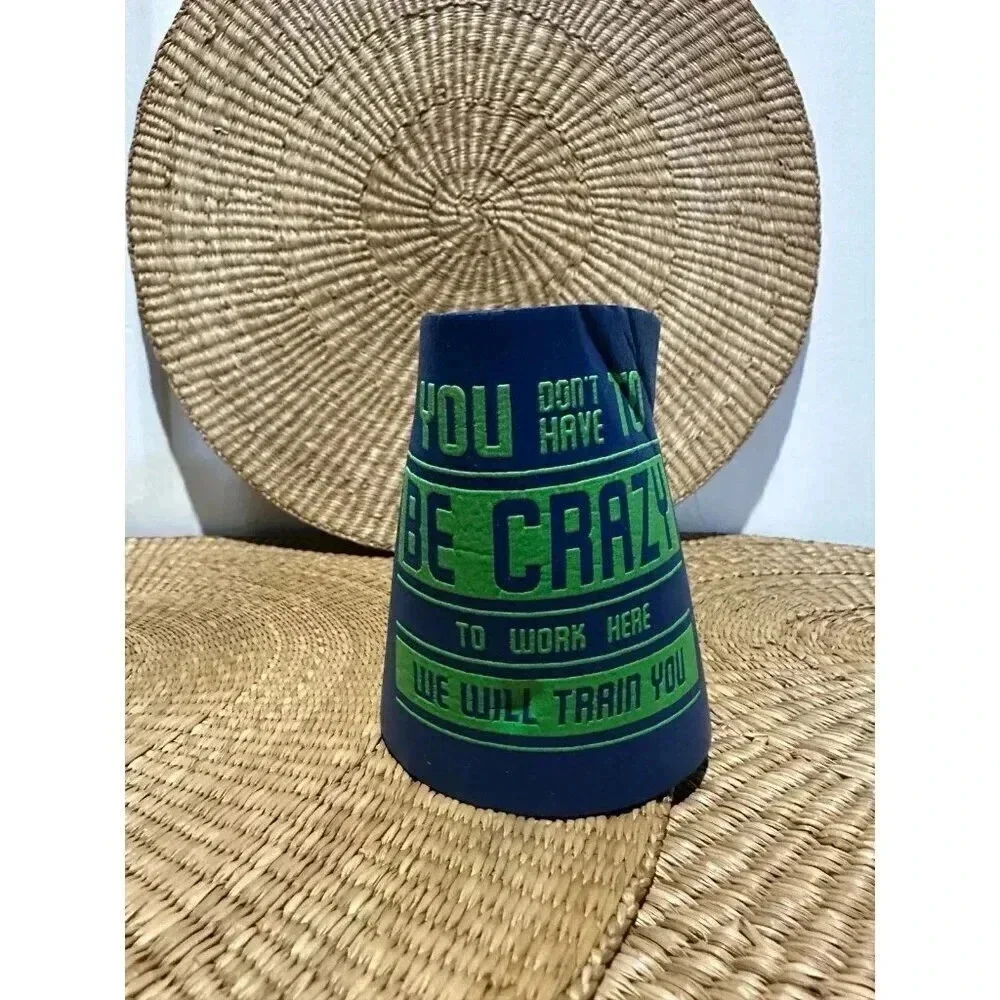 You Don’t have to be Crazy to work here, we will train you koozie